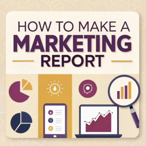 How to Make a Marketing Report