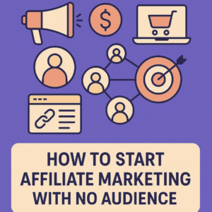How to Start Affiliate Marketing with No Audience