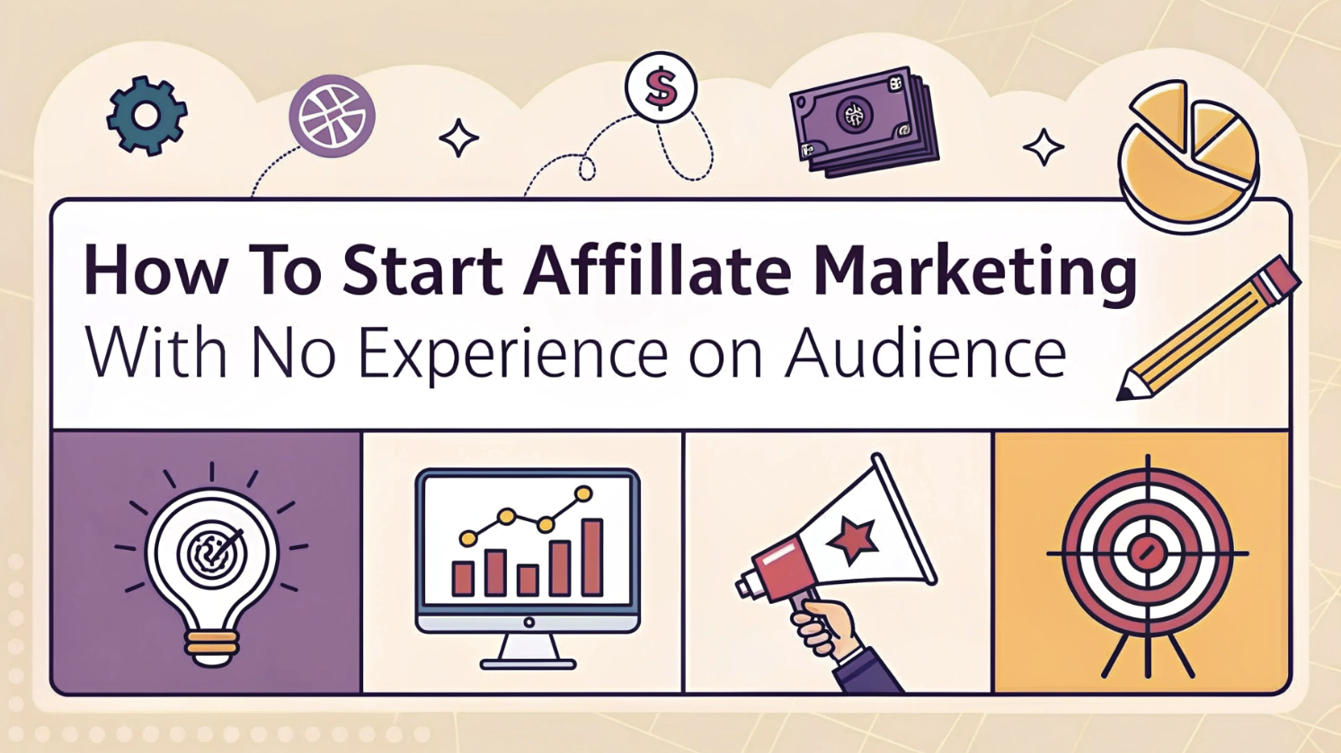 How to Start Affiliate Marketing with No Experience or Audience