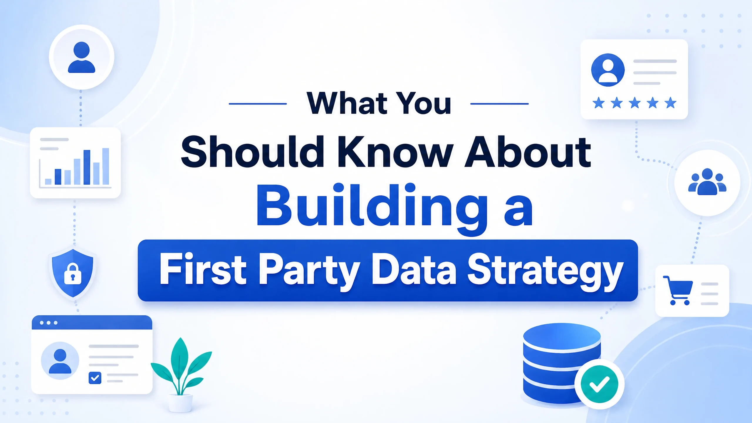 What You Should Know About Building a First Party Data Strategy